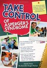 Take Control of Asperger's Syndrome The Official Strategy Guide for Teens With Asperger's Syndrome and Nonverbal Learning Disorders