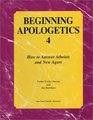 Beginning Apologetics 4 How to Answer Atheists and New Agers