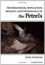 The Behaviour Population Biology and Physiology of the Petrels