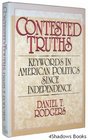 Contested Truths Keywords in American Politics Since Independence