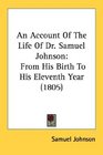 An Account Of The Life Of Dr Samuel Johnson From His Birth To His Eleventh Year