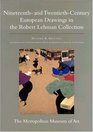 The Robert Lehman Collection at the Metropolitan Museum of Art Volume IX Nineteenth and TwentiethCentury European Drawings