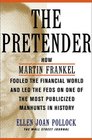 The Pretender How Martin Frankel Fooled the Financial World and Led the Feds on One of the Most Publicized Manhunts in History