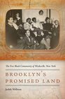 Brooklyn's Promised Land The Free Black Community of Weeksville New York