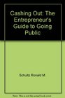Cashing Out The Entrepreneur's Guide to Going Public