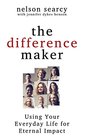 The Difference Maker Using Your Everyday Life for Eternal Impact
