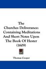 The Churches Deliverance Containing Meditations And Short Notes Upon The Book Of Hester