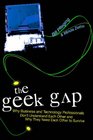 The Geek Gap Why Business And Technology Professionals Don't Understand Each Other And Why They Need Each Other to Survive