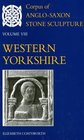 Corpus of AngloSaxon Stone Sculpture Volume VIII Western Yorkshire