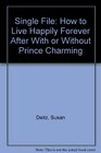 Single File How to Live Happily Forever After With or Without Prince Charming