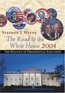 The Road to the White House 2004 The Politics of Presidential Elections