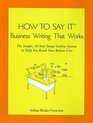 How To Say It  Business Writing That Works The Simple 10Step Target Outline System to Help you Reach Your Bottom Line