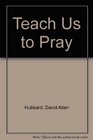 TEACH US TO PRAY