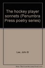 The hockey player sonnets (Penumbra Press poetry series)