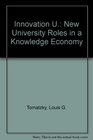 Innovation U New University Roles in a Knowledge Economy
