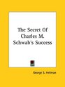 The Secret of Charles M Schwab's Success