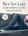 He's Not Lazy Guide to Better Grades and a Great Life A Workbook for Teens  Parents