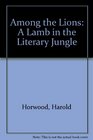 Among the Lions A Lamb in the Literary Jungle