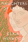 Daughters of Sparta A Novel