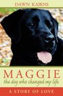 MAGGIE the dog who changed my lifeA Story of Love