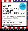 What Americans Really WantReally CD The Truth About Our Hopes Dreams and Fears