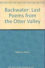 Backwater Last Poems from the Otter Valley