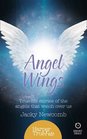 Angel Wings Truelife stories of the Angels that watch over us