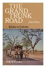 The Grand Trunk Road Khyber to Calcutta