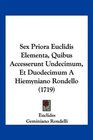 Sex Priora Euclidis Elementa Quibus Accesserunt Undecimum Et Duodecimum A Hiemyniano Rondello
