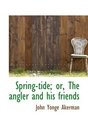Springtide or The angler and his friends