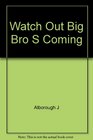Watch Out Big Bro S Coming