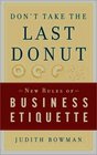 Don't Take the Last Donut New Rules of Business Etiquette