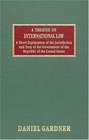 Treatise on International Law and a Short Explanation of the Jurisdiction  and Duty of the Government of the Republic of the United States The Republic Of The United States
