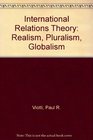 International Relations Theory Realism Pluralism Globalism