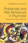 Problematic and Risk Behaviours in Psychosis A shared formulation approach