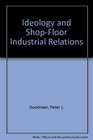 Ideology and ShopFloor Industrial Relations