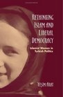 Rethinking Islam And Liberal Democracy Islamist Women In Turkish Politics