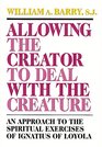 Allowing the Creator to Deal With the Creature An Approach to the Spiritual Exercises of Ignatius of Loyola