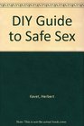 Do It Yourself Guide to Safe Sex