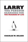 Larry the Penguin Searches for the Meaning of Life