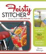 The Feisty Stitcher Sewing Projects with Attitude