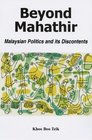 Beyond Mahathir Malaysian Politics and Its Discontents