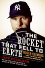 The Rocket That Fell to Earth Roger Clemens and the Rage for Baseball Immortality