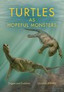 Turtles as Hopeful Monsters Origins and Evolution