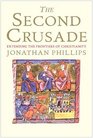 The Second Crusade Extending the Frontiers of Christendom