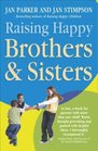 Raising Happy Brothers and Sisters Helping Our Children Enjoy Life Together from Birth Onwards