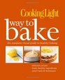 Cooking Light Way to Bake: The Complete Visual Guide to Light Baking