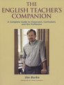 The English Teacher's Companion A Complete Guide to Classroom Curriculum and the Profession