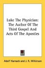 Luke The Physician The Author Of The Third Gospel And Acts Of The Apostles