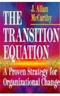 The Transition Equation A Proven Strategy for Organizational Change